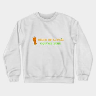 shut up liver you're fiine Crewneck Sweatshirt